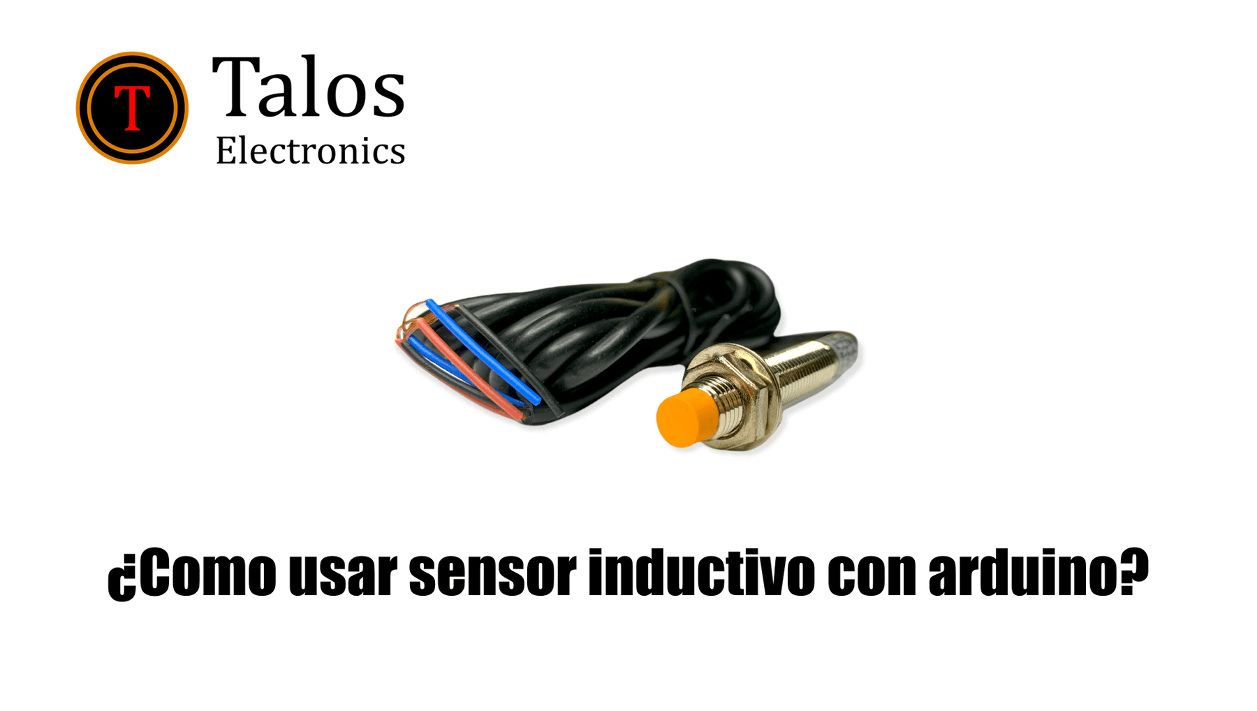 Sensor Inductivo Programable ¿Como usar sensor inductivo con arduino? — Talos Electronics